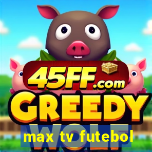max tv futebol